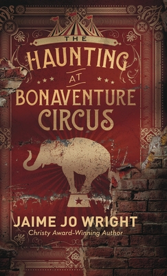 The Haunting at Bonaventure Circus - Wright, Jaime Jo