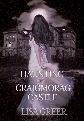 The Haunting of Craigmorag Castle: A historical gothic romance - Greer, Lisa