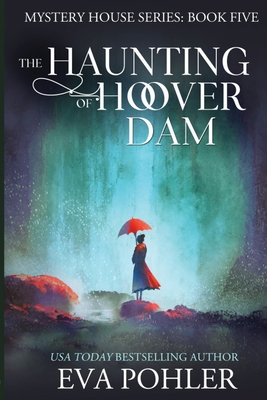 The Haunting of Hoover Dam - Pohler, Eva