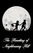 The Haunting of Neighbouring Hill: Book 1