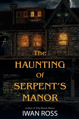 The Haunting of Serpent's Manor - Ross, Iwan