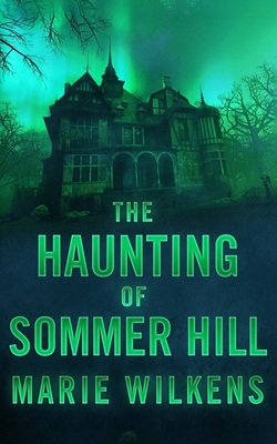 The Haunting of Sommer Hill - Wilkens, Marie