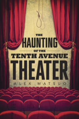 The Haunting of the Tenth Avenue Theater - Matsuo, Alex