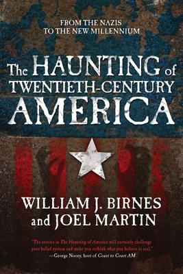 The Haunting of Twentieth-Century America: From the Nazis to the New Millennium - Birnes, William J, and Martin, Joel