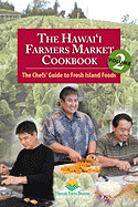 The Hawai'i Farmers Market Cookbook, Volume 2: The Chefs' Guide to Fresh Island Foods