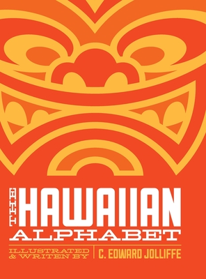 The Hawaiian Alphabet Book: The Fun Way to Learn the Hawaiian Alphabet - Jolliffe, C Edward