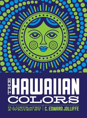 The Hawaiian Colors: The Fun Way to Learn the Hawaiian Colors - Jolliffe, C Edward