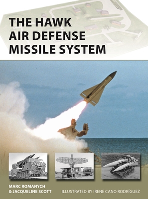 The Hawk Air Defense Missile System - Romanych, Marc, and Scott, Jacqueline