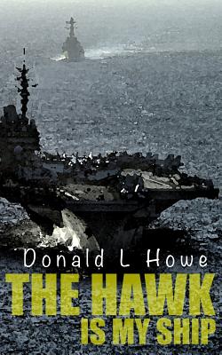 The Hawk Is My Ship - Howe Phd, A Scott (Editor), and Howe, Donald L