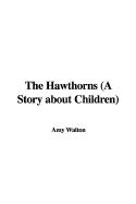 The Hawthorns a Story about Children