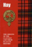 The Hay: The Origins of the Clan Hay and Their Place in History