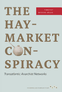 The Haymarket Conspiracy: Transatlantic Anarchist Networks