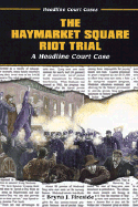 The Haymarket Square Riot Trial: A Headline Court Case