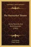 The Haymarket Theatre: Some Records And Reminiscences (1903)