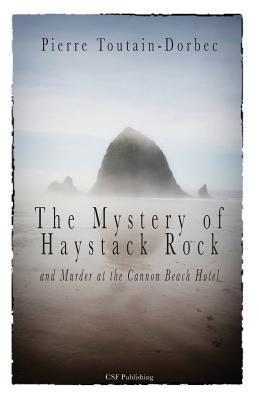 The Haystack Rock Mystery and Murder at the Cannon Beach Hotel - Toutain-Dorbec, Pierre, and Toutain-Dorbec, Claudia (Editor)