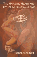 The Haywire Heart and Other Musings on Love