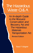 The Hazardous Waste Q&A: An In-Depth Guide to the Resource Conservation and Recovery ACT and the Hazardous Materials Transportation ACT