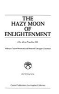 The Hazy Moon Off Enlightenment: On Zen Practice III - Maezumi, Hakuyu T., and Glassman, Bernard T.