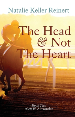 The Head and Not The Heart (Alex & Alexander: Book Two) - Reinert, Natalie Keller