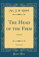 The Head of the Firm, Vol. 3 of 3: A Novel (Classic Reprint)