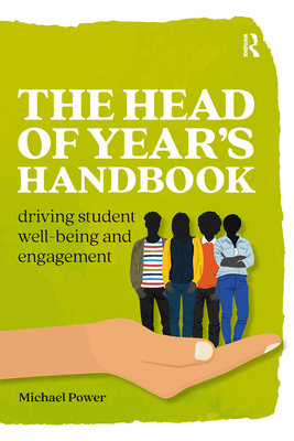 The Head of Year's Handbook: Driving Student Well-being and Engagement - Power, Michael