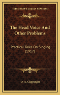 The Head Voice and Other Problems: Practical Talks on Singing (1917)