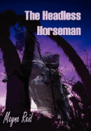The Headless Horseman - Reid, Mayne, Captain, and Apel, E G (Editor)