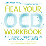 The Heal Your OCD Workbook: New Techniques to Improve Your Daily Life and Take Back Your Peace of Mind