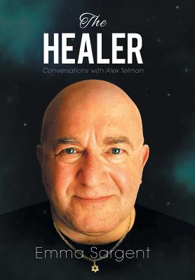 The Healer: Conversations with Alex Telman - Sargent, Emma