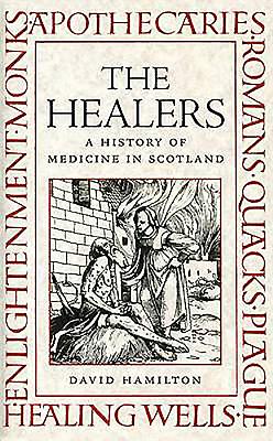 The Healers: A History of Medicine in Scotland - Hamilton, David, Dr.