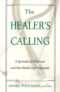 The Healer's Calling: A Spirituality for Physicians and Other Health Care Professionals