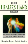 The Healer's Handbook: A Step-by-step Guide to Developing your Latent Healing Abilities - Regan, Georgina, and Shapiro, Deb