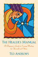 The Healer's Manual: A Beginner's Guide to Energy Healing for Yourself and Others