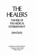 The Healers: The Rise of the Medical Establishment - Duffy, John