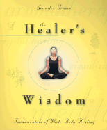 The Healer's Wisdom: Fundamentals of Whole Body Healing