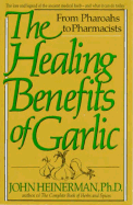 The Healing Benefits of Garlic: From Pharoahs to Pharmacists - Heinerman, John, PhD