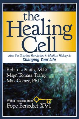 The Healing Cell: How the Greatest Revolution in Medical History Is Changing Your Life - Smith, Robin L, Dr., and Trafny, Tomasz, and Gomez, Max, Dr., PH.D.