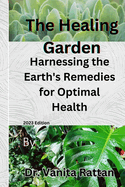 The Healing Garden: Harnessing the Earth's Remedies for Optimal Health