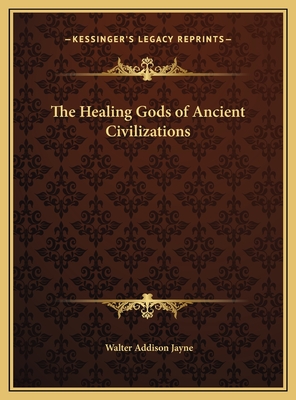 The Healing Gods of Ancient Civilizations - Jayne, Walter Addison