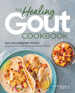 The Healing Gout Cookbook: Anti-Inflammatory Recipes to Lower Uric Acid Levels and Reduce Flares