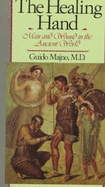 The Healing Hand: Man and Wound in the Ancient World - Majno, Guido, M.D.