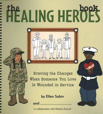 The Healing Heroes Book: Braving the Changes When Someone You Love Is Wounded in Service - Sabin, Ellen