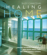 The Healing Home: Creating the Perfect Place to Live with Color, Aroma, Light and Other Natural Resources
