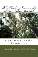 The Healing Journey for Binge Eating Journal: Eight Week Journal Companion