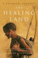The Healing Land: A Kalahari Journey - Isaacson, Rupert