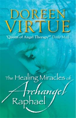 The Healing Miracles of Archangel Raphael - Virtue, Doreen