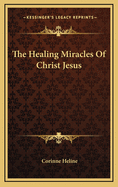 The Healing Miracles of Christ Jesus