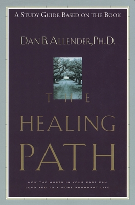 The Healing Path Study Guide: How the Hurts in Your Past Can Lead You to a More Abundant Life - Allender, Dan B