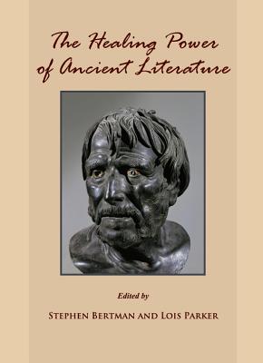 The Healing Power of Ancient Literature - Bertman, Stephen (Editor), and Parker, Lois (Editor)