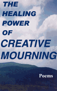 The Healing Power of Creative Mourning: Poems